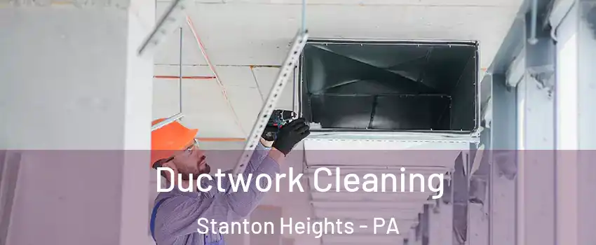 Ductwork Cleaning Stanton Heights - PA