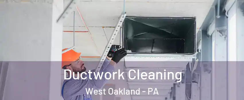 Ductwork Cleaning West Oakland - PA