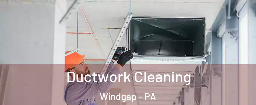 Ductwork Cleaning Windgap - PA