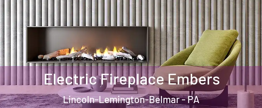 Electric Fireplace Embers Lincoln-Lemington-Belmar - PA
