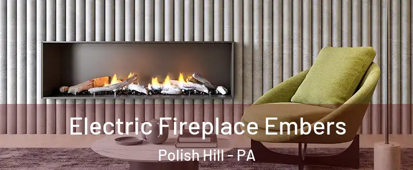 Electric Fireplace Embers Polish Hill - PA