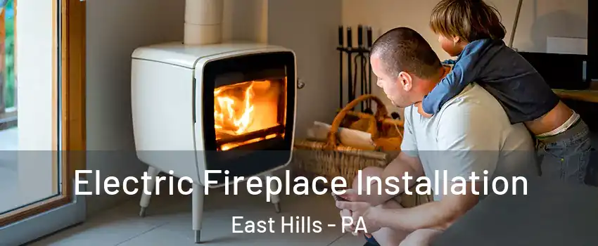Electric Fireplace Installation East Hills - PA