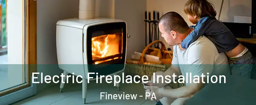 Electric Fireplace Installation Fineview - PA
