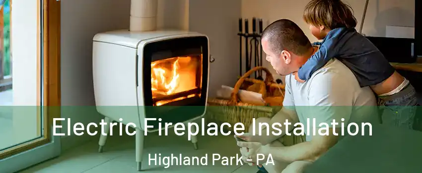 Electric Fireplace Installation Highland Park - PA