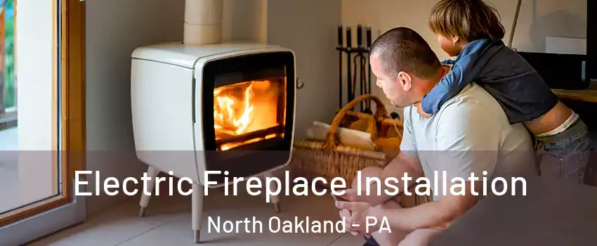 Electric Fireplace Installation North Oakland - PA