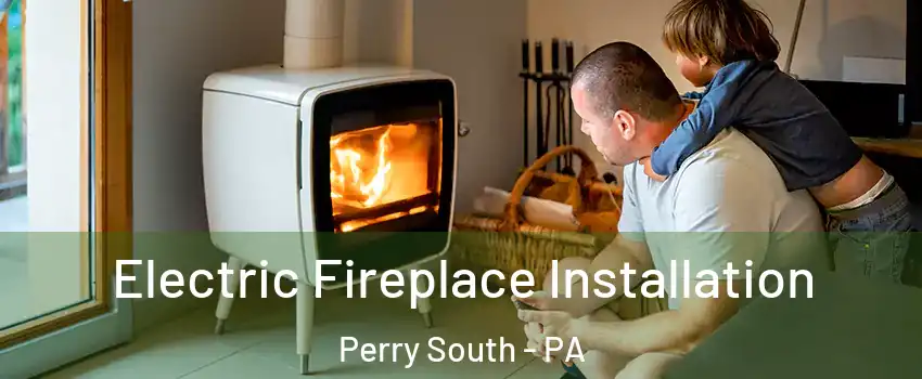 Electric Fireplace Installation Perry South - PA