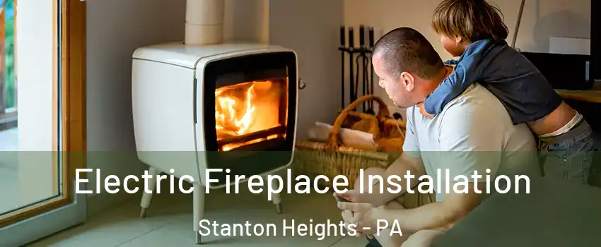 Electric Fireplace Installation Stanton Heights - PA
