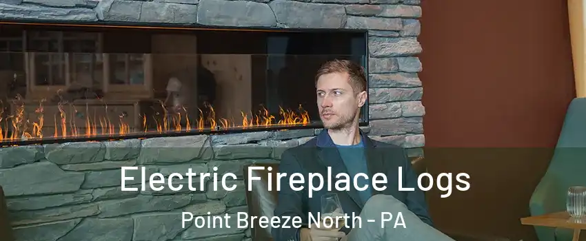 Electric Fireplace Logs Point Breeze North - PA