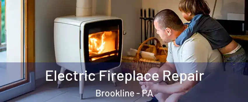 Electric Fireplace Repair Brookline - PA