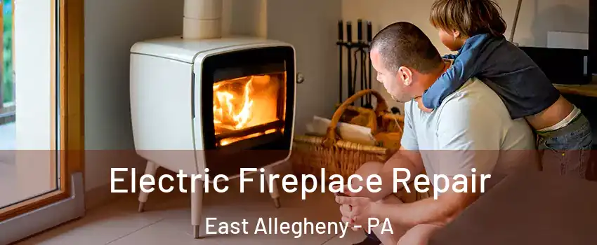 Electric Fireplace Repair East Allegheny - PA