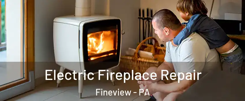 Electric Fireplace Repair Fineview - PA