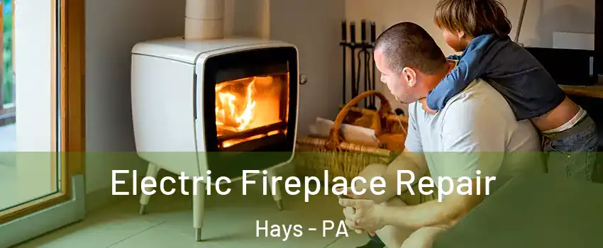 Electric Fireplace Repair Hays - PA
