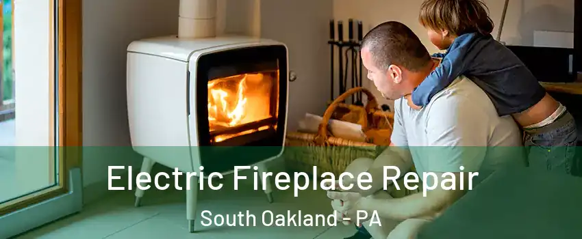 Electric Fireplace Repair South Oakland - PA