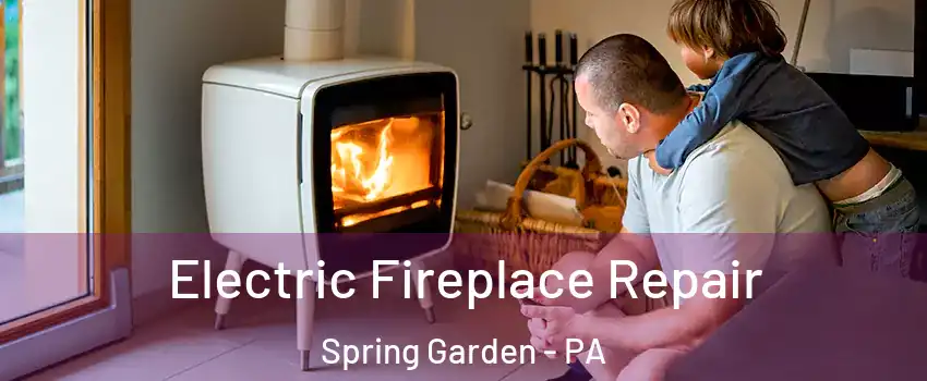 Electric Fireplace Repair Spring Garden - PA