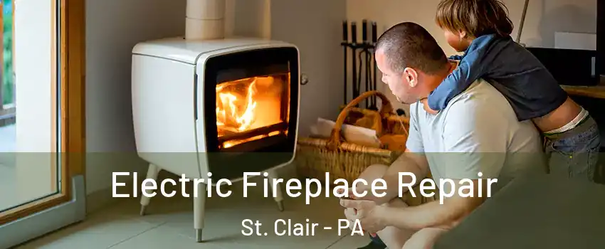 Electric Fireplace Repair St. Clair - PA