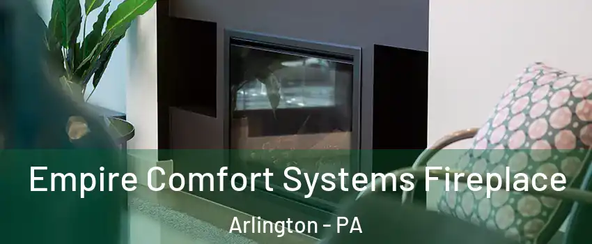 Empire Comfort Systems Fireplace Arlington - PA
