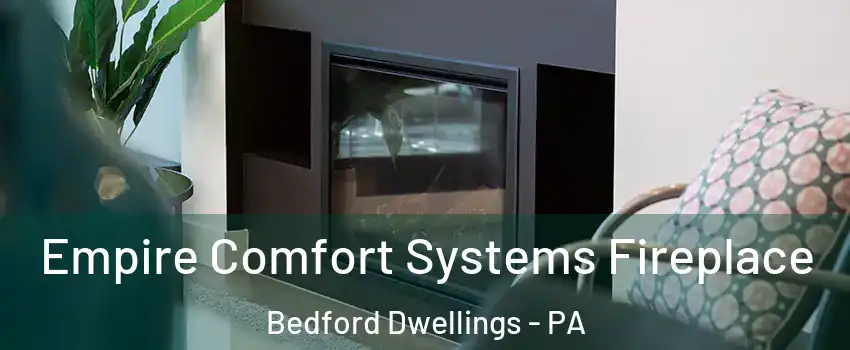 Empire Comfort Systems Fireplace Bedford Dwellings - PA