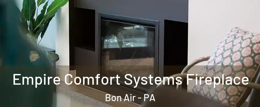 Empire Comfort Systems Fireplace Bon Air - PA