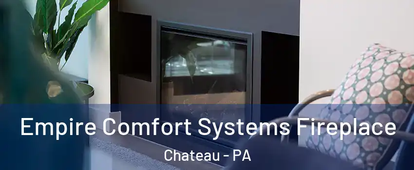 Empire Comfort Systems Fireplace Chateau - PA
