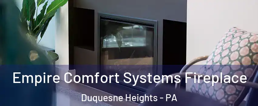 Empire Comfort Systems Fireplace Duquesne Heights - PA
