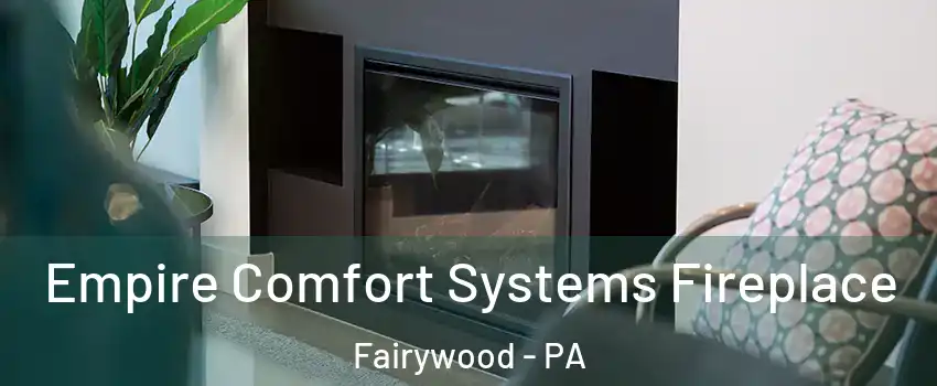 Empire Comfort Systems Fireplace Fairywood - PA