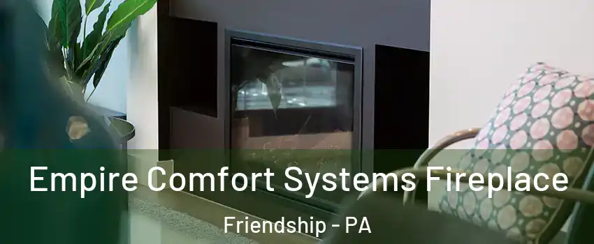 Empire Comfort Systems Fireplace Friendship - PA