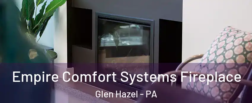 Empire Comfort Systems Fireplace Glen Hazel - PA