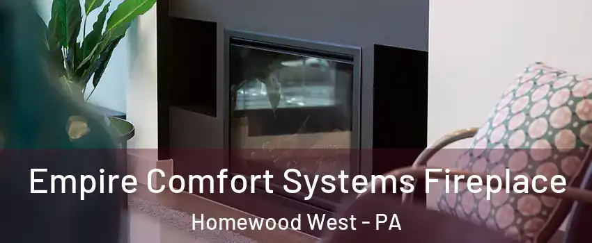 Empire Comfort Systems Fireplace Homewood West - PA