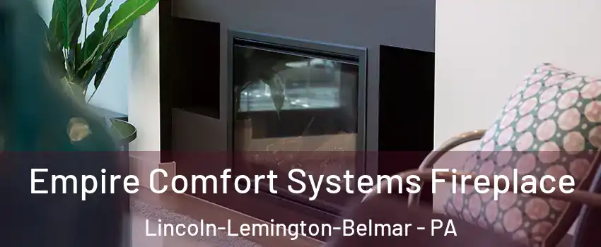Empire Comfort Systems Fireplace Lincoln-Lemington-Belmar - PA