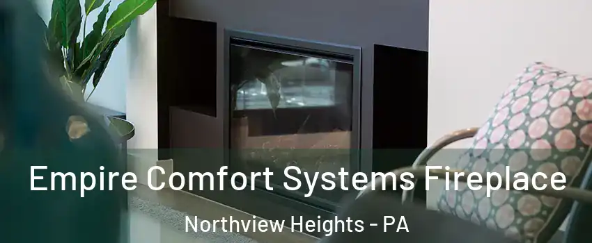 Empire Comfort Systems Fireplace Northview Heights - PA