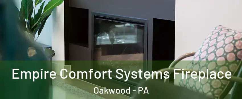 Empire Comfort Systems Fireplace Oakwood - PA