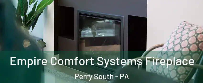 Empire Comfort Systems Fireplace Perry South - PA