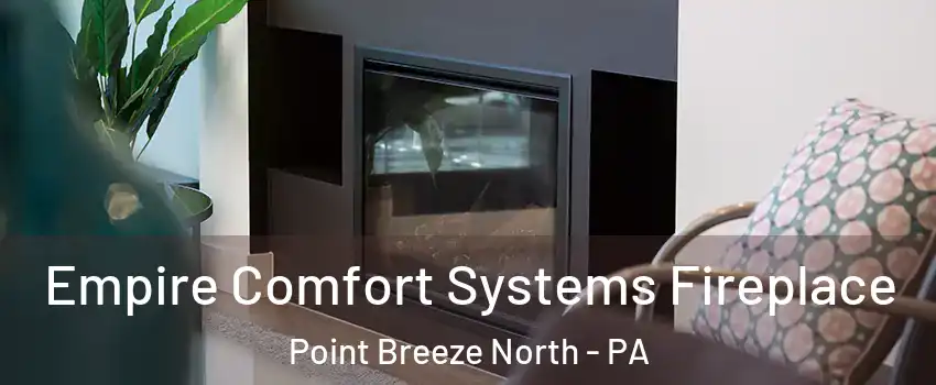 Empire Comfort Systems Fireplace Point Breeze North - PA