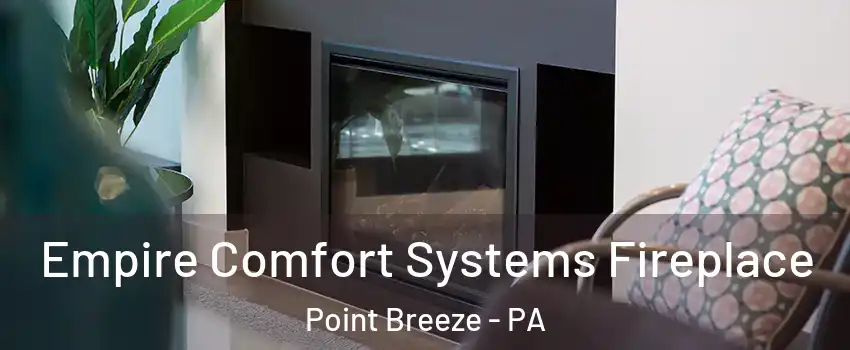 Empire Comfort Systems Fireplace Point Breeze - PA