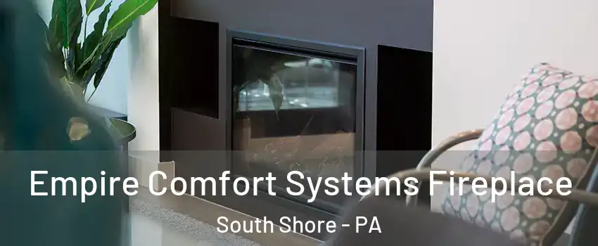 Empire Comfort Systems Fireplace South Shore - PA
