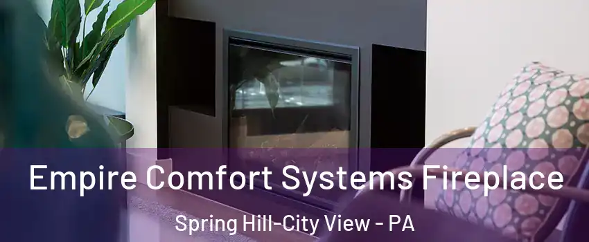 Empire Comfort Systems Fireplace Spring Hill-City View - PA