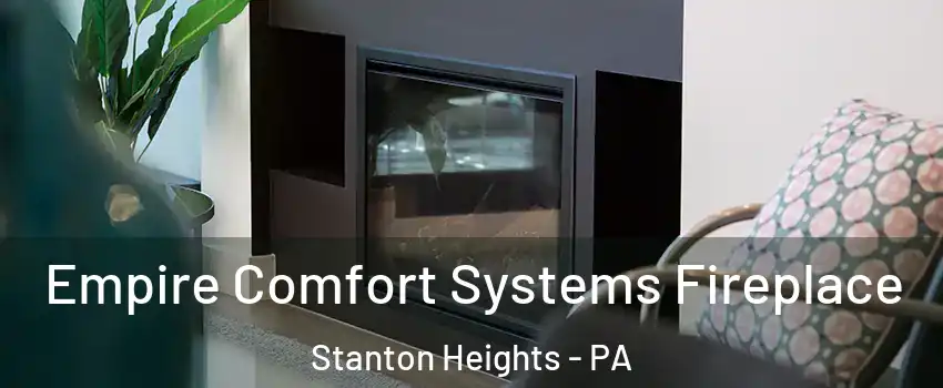 Empire Comfort Systems Fireplace Stanton Heights - PA