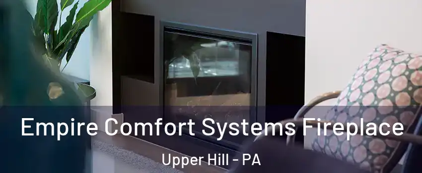 Empire Comfort Systems Fireplace Upper Hill - PA