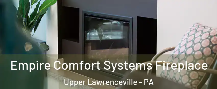 Empire Comfort Systems Fireplace Upper Lawrenceville - PA