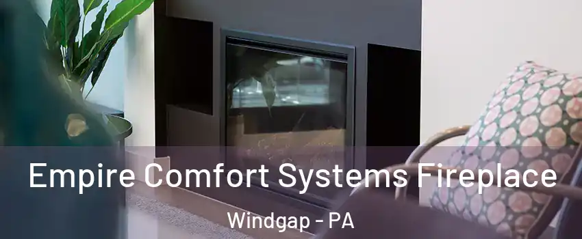 Empire Comfort Systems Fireplace Windgap - PA
