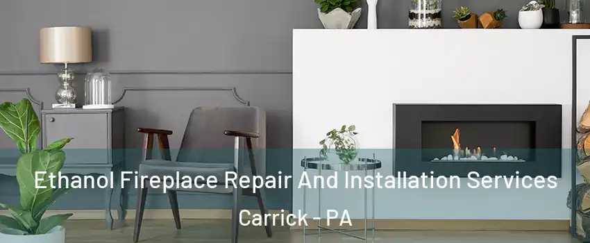 Ethanol Fireplace Repair And Installation Services Carrick - PA