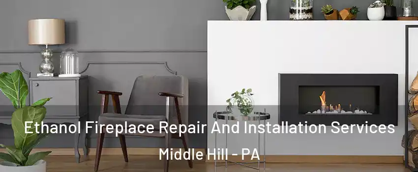 Ethanol Fireplace Repair And Installation Services Middle Hill - PA