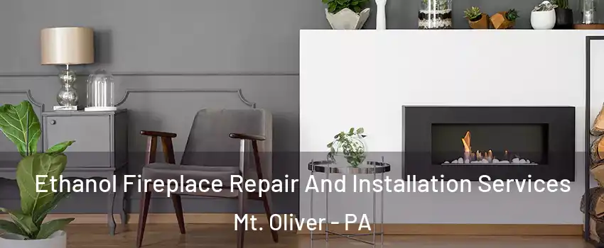 Ethanol Fireplace Repair And Installation Services Mt. Oliver - PA
