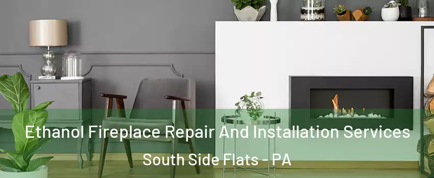 Ethanol Fireplace Repair And Installation Services South Side Flats - PA
