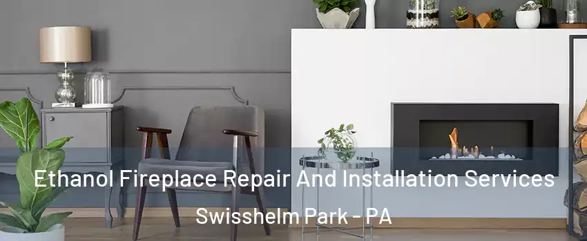 Ethanol Fireplace Repair And Installation Services Swisshelm Park - PA