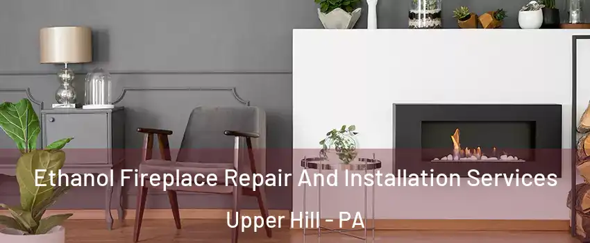 Ethanol Fireplace Repair And Installation Services Upper Hill - PA