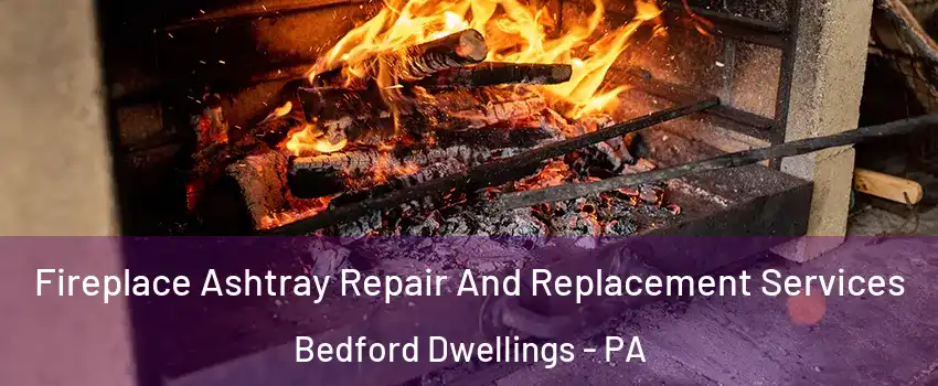 Fireplace Ashtray Repair And Replacement Services Bedford Dwellings - PA