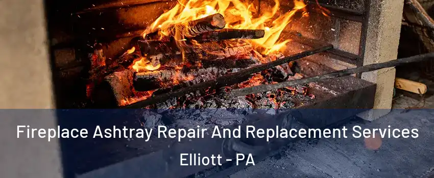 Fireplace Ashtray Repair And Replacement Services Elliott - PA