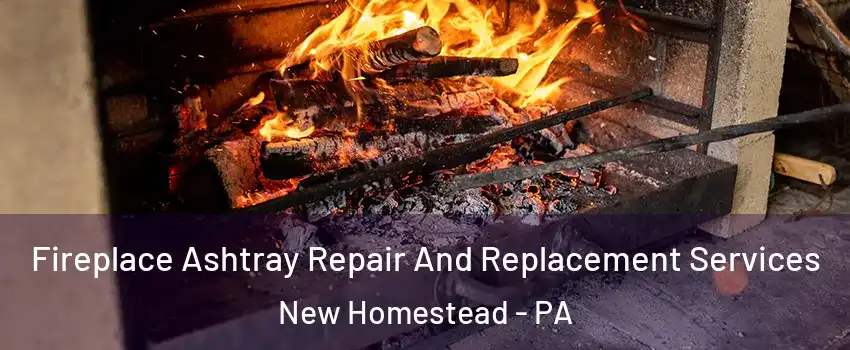 Fireplace Ashtray Repair And Replacement Services New Homestead - PA