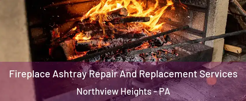 Fireplace Ashtray Repair And Replacement Services Northview Heights - PA